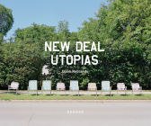 New Deal Utopias By Jason Reblando (Photographer), Natasha Egan (Contribution by), Robert Leighninger Jr (Contribution by) Cover Image