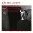 Life and Dreams: Contemporary Chinese Photography and Media Art Cover Image
