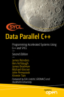 Data Parallel C++: Programming Accelerated Systems Using C++ and Sycl By James Reinders, Ben Ashbaugh, James Brodman Cover Image