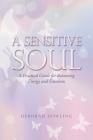 A Sensitive Soul: A Practical Guide for Balancing Energy and Emotions By Deborah Dowling Cover Image