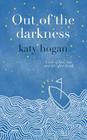 Out of the Darkness: A tale of love, loss and life after death By Katy Hogan Cover Image