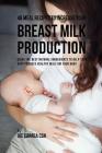 46 Meal Recipes to Increase Your Breast Milk Production: Using the Best Natural Ingredients to Help Your Body Produce Healthy Milk for Your Baby By Joe Correa Cover Image