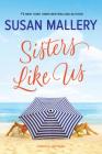 Sisters Like Us (Mischief Bay #4) By Susan Mallery Cover Image