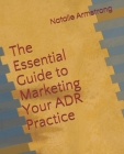 The Essential Guide to Marketing Your ADR Practice Cover Image