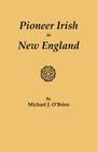 Pioneer Irish in New England By Michael J. O'Brien Cover Image