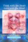 Think with the Heart - Love with the Mind Cover Image