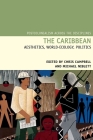 The Caribbean: Aesthetics, World-Ecology, Politics (Postcolonialism Across the Disciplines #18) By Chris Campbell (Editor), Michael Niblett (Editor) Cover Image