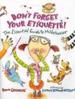 Don't Forget Your Etiquette!: The Essential Guide to Misbehavior By David Greenberg, Nadine Bernard Westcott (Illustrator) Cover Image