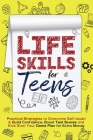 Life Skills for Teens: Practical Strategies to Overcome Self-doubt & Build Confidence, Boost Test Scores and Kick Start Your Game Plan for Ex Cover Image