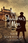 The Shadows of Men: A Novel (Wyndham & Banerjee Mysteries) By Abir Mukherjee Cover Image