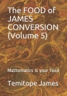 The FOOD of JAMES CONVERSION (Volume 5): Mathematics is your food Cover Image