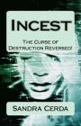 Incest: The Curse of Destruction...REVERSED: An Overcomer's Testimony Cover Image
