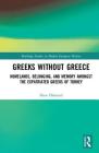 Greeks Without Greece: Homelands, Belonging, and Memory Amongst the Expatriated Greeks of Turkey (Routledge Studies in Modern European History) By Huw Halstead Cover Image