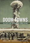Doom Towns: The People and Landscapes of Atomic Testing, a Graphic History By Andrew G. Kirk, Kristian Purcell (Illustrator) Cover Image