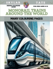 Design Coloring Book for kids Ages 6-12 - Monorail trains around the world - Many colouring pages By Skylar Tate Cover Image