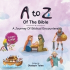 A to Z of the Bible: A Journey Of Biblical Encounters! Cover Image