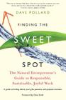Finding the Sweet Spot: The Natural Entrepreneur's Guide to Responsible, Sustainable, Joyful Work By Dave Pollard, Dave Smith (Foreword by) Cover Image