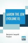 Aaron The Jew (Volume II) By Benjamin Leopold Farjeon Cover Image
