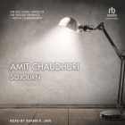 Sojourn By Amit Chaudhuri, Shawn K. Jain (Read by) Cover Image
