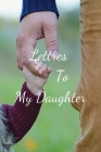Letters to My Daughter: your perfect notebook to write thoughtful messages, advice, memories, and love letters to your babies as they grow up, By Memory Service Cover Image