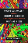 Vodou Cosmology and the Haitian Revolution in the Enlightenment Ideals of Kant and Hegel By Vivaldi Jean-Marie Cover Image