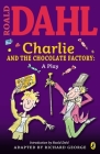 Charlie and the Chocolate Factory: a Play Cover Image