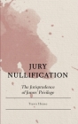 Jury Nullification: The Jurisprudence of Jurors' Privilege By Travis Hreno Cover Image
