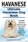 Havanese. Ultimate Havanese Book. Complete manual for Havanese dogs care, costs, feeding, grooming, health and training. By Asia Moore, George Hoppendale Cover Image