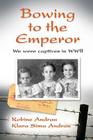 Bowing to the Emperor: We Were Captives in WWII By Robine Andrau, Klara Sima Andrau Cover Image