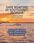 Safe Boating in Southwest Florida: Cape Coral Edition: Your Guide to the Many Channels on Our Waterways By Jacqueline Dawson (Contribution by), Thomas E. Dawson Cover Image