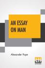 An Essay On Man: Moral Essays And Satires Edited By Henry Morley By Alexander Pope, Henry Morley (Editor) Cover Image