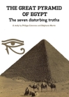 THE GREAT PYRAMID OF EGYPT - The seven disturbing truths By Philippe Lheureux, Stéphanie Martin (Other) Cover Image