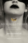 Necklace/Choker: then, meanwhile, now./a small novel in fragments/ (The Slovak List) By Jana Bodnárová, Jonathan Gresty (Translated by) Cover Image