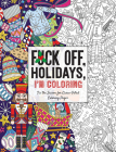 Fuck Off, Holidays, I'm Coloring: 'Tis the Season for Curse-Filled Coloring Pages (Fuck Off I'm Coloring) Cover Image