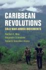 Caribbean Revolutions: Cold War Armed Movements Cover Image
