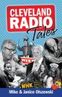 Cleveland Radio Tales: Stories from the Local Radio Scene of the 1960s, '70s, '80s, and '90s By Mike Olszewski, Janice Olszewski Cover Image