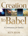 Creation to Babel: A Commentary for Families By Ken Ham Cover Image