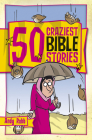 50 Craziest Bible Stories (50 Bible Stories) By Andy Robb Cover Image
