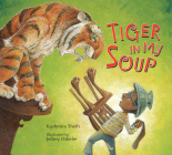 Tiger in My Soup By Kashmira Sheth, Jeffrey Ebbeler (Illustrator) Cover Image