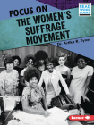 Focus on the Women's Suffrage Movement By Artika R. Tyner Cover Image