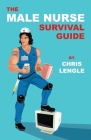 The Male Nurse Survival Guide By Chris Lengle Cover Image