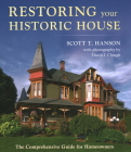 Restoring Your Historic House: The Comprehensive Guide for Homeowners By Scott T. Hanson, David Clough (By (photographer)) Cover Image