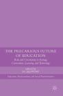 The Precarious Future of Education: Risk and Uncertainty in Ecology, Curriculum, Learning, and Technology By Jan Jagodzinski (Editor) Cover Image