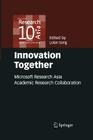 Innovation Together: Microsoft Research Asia Academic Research Collaboration Cover Image