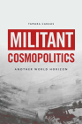 Militant Cosmopolitics: Another World Horizon By Tamara Caraus Cover Image