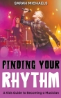 Finding Your Rhythm: A Kids Guide to Becoming a Musician Cover Image