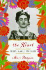 The Heart: Frida Kahlo in Paris By Marc Petitjean, Adriana Hunter (Translated by) Cover Image