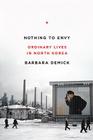 Nothing to Envy: Ordinary Lives in North Korea Cover Image