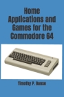 Home Applications and Games for the Commodore 64 (Personal Computer) By Timothy P. Banse Cover Image