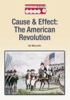 Cause & Effect: The American Revolution (Cause & Effect in History) By Hal Marcovitz Cover Image